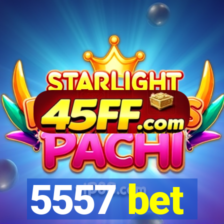 5557 bet